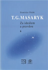 T.G.Masaryk Za ideálem a pravdou 6: 1919-1937 - Stanislav Polák