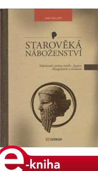 Levně Starověká náboženství. Náboženské systémy starého Egypta, Mezopotámie a Kenaanu - Jan Heller e-kniha