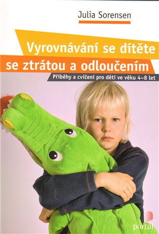 Vyrovnávání se dítěte se ztrátou a odloučením - Julia Sorensen