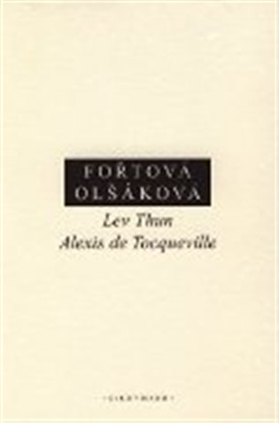 Lev Thun - Alexis de Tocqueville - Doubravka Olšáková, Hana Fořtová