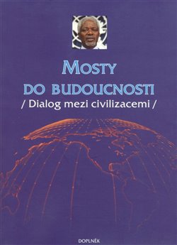 Levně Mosty do budoucnosti. (Dialog mezi civilizacemi)