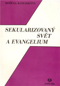 Levně Sekularizovaný svět a evangelium - Božena Komárková
