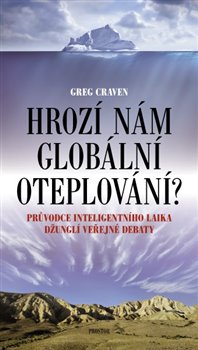 Levně Hrozí nám globální oteplování?. Průvodce inteligentního laika džunglí veřejné debaty - Greg Craven