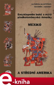Levně Encyklopedie bohů a mýtů předkolumbovské Ameriky. Mexiko a Střední Amerika - Čestmír J. Krátký, Kateřina Klápšťová e-kniha