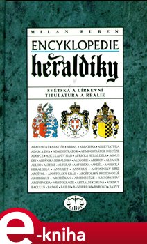 Levně Encyklopedie heraldiky. Světská a církevní titulatura a reálie - Milan Buben e-kniha