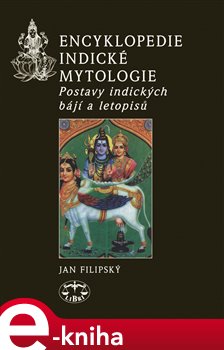 Levně Encyklopedie indické mytologie. Postavy indických bájí a letopisů - Jan Filipský e-kniha