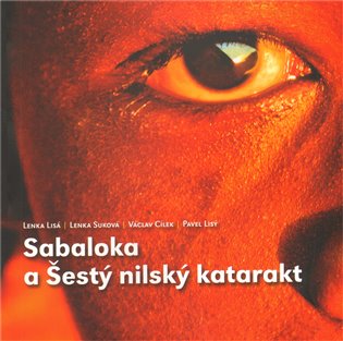 Sabaloka a Šestý nilský katarakt - Václav Cílek, Lenka Lisá, Lenka Suková, Pavel Lisý