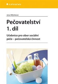 Pečovatelství 1. díl: Učebnice pro obor sociální péče – pečovatelská činnost - Jana Mlýnková