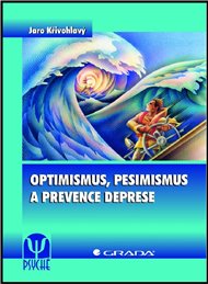 Optimismus, pesimismus a prevence deprese - Jaro Křivohlavý