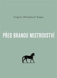 Před branou mistrovství: Psychologické předpoklady úspěšnosti hudebníkovy práce - Grigorij Michajlovič Kogan