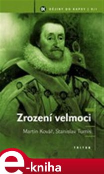 Levně Zrození velmoci - Anglie (Velká Británie) na cestě k postavení první světové mocnosti (1603–1746) - Martin Kovář e-kniha