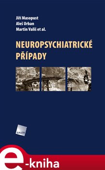 Neuropsychiatrické případy - Martin Vališ, Jiří Masopust, Aleš Urban e-kniha