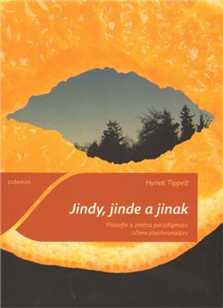 Levně Jindy, jinde a jinak. Filosofie a změna paradigmatu očima psychoanalýzy - Hynek Tippelt