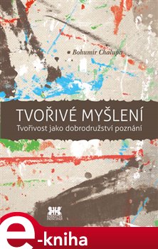 Levně Tvořivé myšlení. Tvořivost jako dobrodružství poznání - Bohumír Chalupa e-kniha