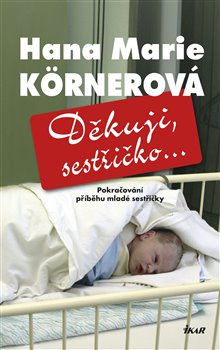 Levně Děkuji, sestřičko... - Hana Marie Körnerová