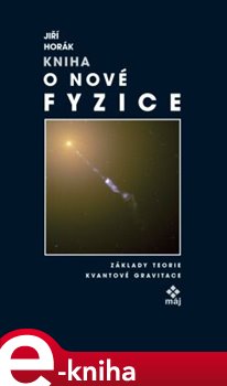 Levně Kniha o nové fyzice. Základy teorie kvantové gravitace - Jiří Horák e-kniha