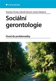Sociální gerontologie: Úvod do problematiky - Libuše Čeledová, Rostislav Čevela, Zdeněk Kalvach