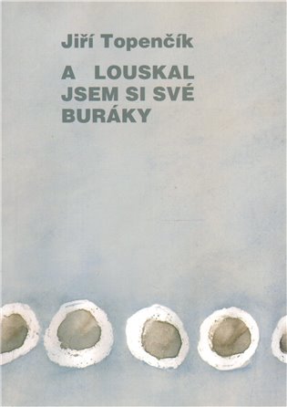 A louskal jsem si své buráky - Jiří Topenčík