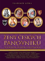Ženy českých panovníků: Ve faktech, mýtech a otaznících - Vladimír Liška