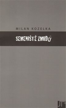 Levně Semeniště zmrdů - Milan Kozelka