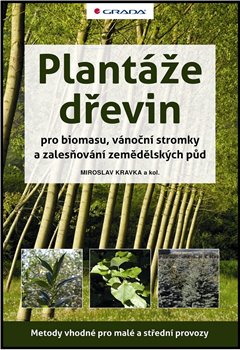 Levně Plantáže dřevin pro biomasu, vánoční stromky a zalesňování zemědělských půd. Metody vhodné pro malé a střední provozy - Miroslav Kravka