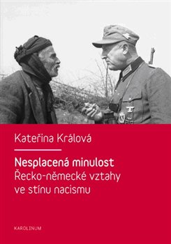 Levně Nesplacená minulost. Řecko-německé vztahy ve stínu nacismu - Kateřina Králová