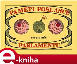 Levně Paměti poslance parlamentu. Sexyromán - Miloš Urban e-kniha