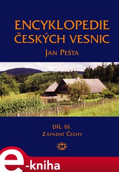 Levně Encyklopedie českých vesnic III. - Západní Čechy. Vesnické památkové rezervace, zóny a ostatní památkově hodnotná vesnická sídla v Čechách - Jan Pešta e-kniha