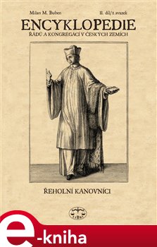 Levně Encyklopedie řádů, kongregací a řeholních společností katolické církve v českých zemích II., 1. sv.. Řeholní kanovníci - Milan Buben e-kniha