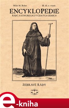 Levně Encyklopedie řádů, kongregací a řeholních společností katolické církve v českých zemích III., 2 sv.. Žebravé řády - Milan Buben e-kniha