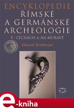 Levně Encyklopedie římské a germánské archeologie v Čechách a na Moravě - Eduard Droberjar e-kniha