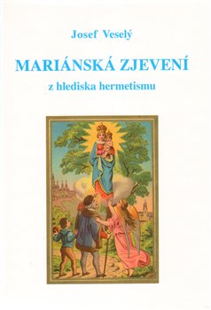 Mariánská zjevení z hlediska hermetismu koupíte na Kosmas.cz