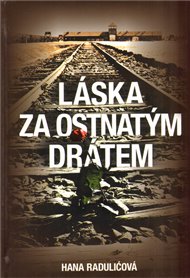 Láska za ostnatým drátem - Hana Radulićová