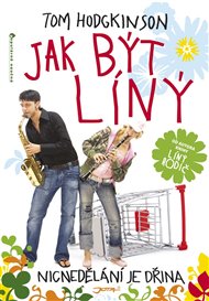 Jak být líný: Nicnedělání je dřina - Tom Hodgkinson