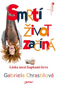 Smrtí život začíná: Láska mezi kapkami krve - Gabriela Chrastilová