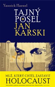 Tajný posel Jan Karski - Yannick Haenel