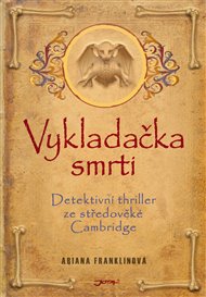 Vykladačka smrti: Detektivní thriller ze středověké Cambridge - Ariana Franklinová