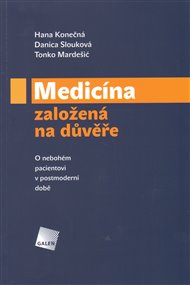 Medicína založená na důvěře: O nebohém pacientovi v postmoderní době - Hana Konečná, Tonko Mardešić, Danica Slouková