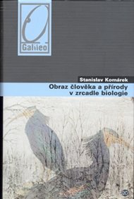Obraz člověka a přírody v zrcadle biologie - Stanislav Komárek