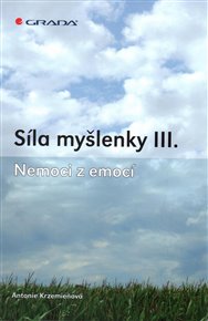 Síla myšlenky III.: Nemoci z emocí - Antonie Krzemieňová