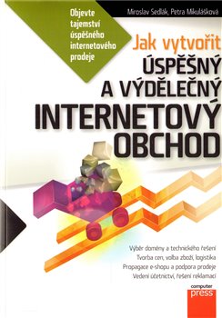 Jak vytvořit úspěšný a výdělečný internetový obchod - Petra Mikulášková, Miroslav Sedllák