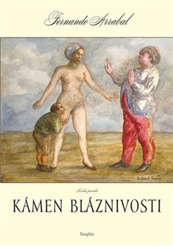 Levně Kámen bláznivosti aneb kniha panická o lidském objevování. Kniha panická - Fernando Arrabal