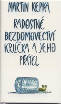 Levně Radostné bezdomovectví krlíčka a jeho přátel - Martin Kepka