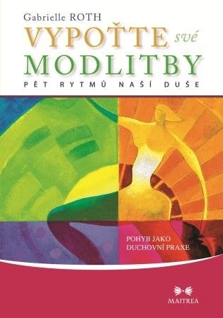 Vypoťte své modlitby - Gabrielle Roth