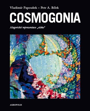 Cosmogonia - Vladimír Papoušek, Petr A. Bílek