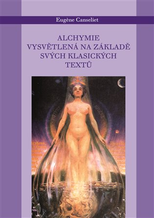 Alchymie vysvětlená na svých tradičních textech - Eugene Canseliet