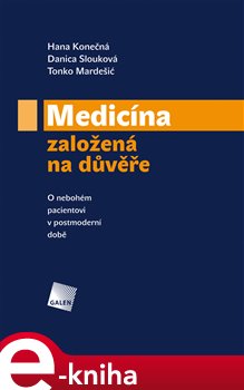 Levně Medicína založená na důvěře. O nebohém pacientovi v postmoderní době - Tonko Mardešić, Hana Konečná, Danica Slouková e-kniha