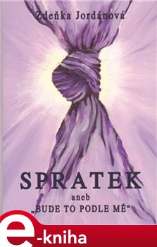 Levně Spratek. A bude to podle mě - Zdeňka Jordánová e-kniha