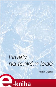 Levně Piruety na tenkém ledě - Milan Dušek e-kniha