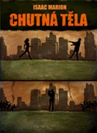 Chutná těla - Isaac Marion